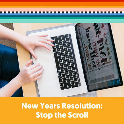 New Years Resolution: Stop the Scroll